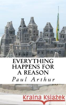 Everything Happens for a Reason: A Brazilian Love Story Paul Arthur 9781518600142 Createspace Independent Publishing Platform