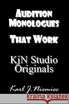 Audition Monologues That Work: Kjn Studio Originals Karl J. Niemiec 9781518600159 Createspace