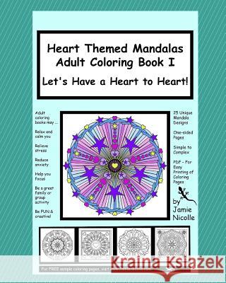 Heart Themed Mandalas Adult Coloring Book I: Let's Have a Heart to Heart Jamie Nicolle 9781518600326