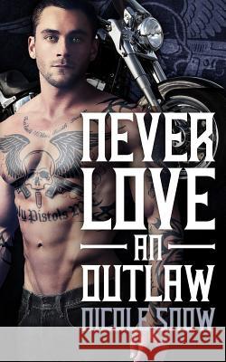 Never Love an Outlaw: Deadly Pistols MC Romance (Outlaw Love) Nicole Snow 9781518600395 Createspace