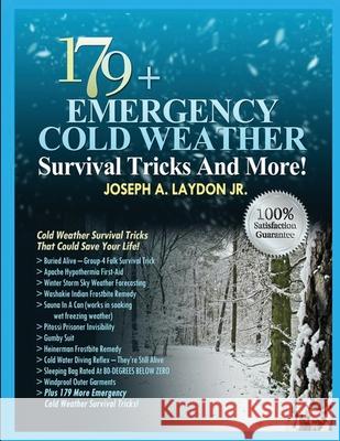 179+ Emergency Cold Weather Survival Tricks And More! Laydon, Joseph A., Jr. 9781518601484 Createspace