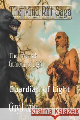 The Eternal: Guardian of Light Guy Lozier 9781518601552 Createspace