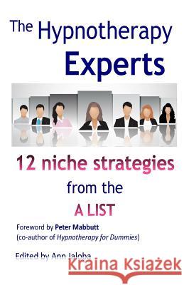 The Hypnotherapy Experts: Strategies from the 'a' List Ann Jaloba 9781518601682