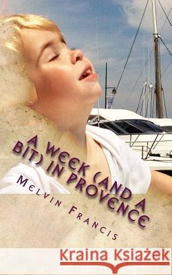 A Week (And A Bit) In Provence Goddard, Melvin F. 9781518602597 Createspace