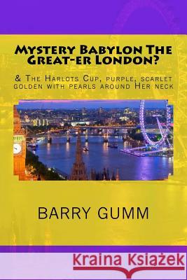 Mystery Babylon The Great-er London? Wheelan Dr, Graham J. 9781518603020 Createspace Independent Publishing Platform