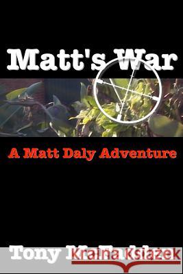 Matt's War Tony McFadden 9781518603457 Createspace Independent Publishing Platform