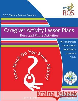 Caregiver Activity Lesson Plans: Beer and Wine Activities Scott Silknitter 9781518603778 Createspace