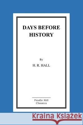 Days Before History H. R. Hall 9781518604225 Createspace