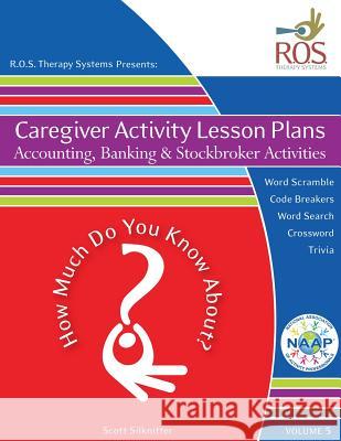 Caregiver Activity Lesson Plans: Accounting, Banking and Stockbroker Activities Scott Silknitter 9781518604331 Createspace