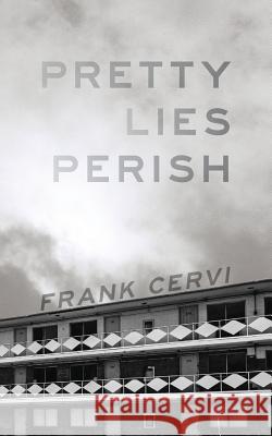 Pretty Lies Perish Frank Cervi 9781518604478 Createspace