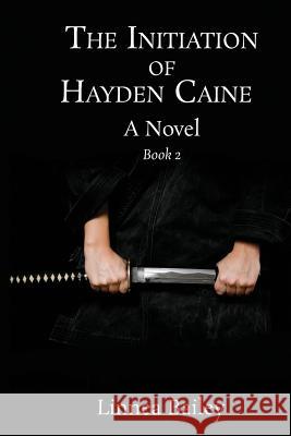 The Initiation of Hayden Caine - Book 2 Linnea Baile 9781518605796