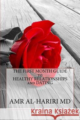 The First Month Guide to Healthy Relationships and Dating Amr Al-Hariri 9781518606359