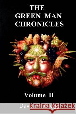 The Green Man Chronicles: Volume II David P. Gregg 9781518606465