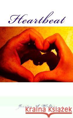 Heartbeat Jessica a. Walter 9781518606632 Createspace