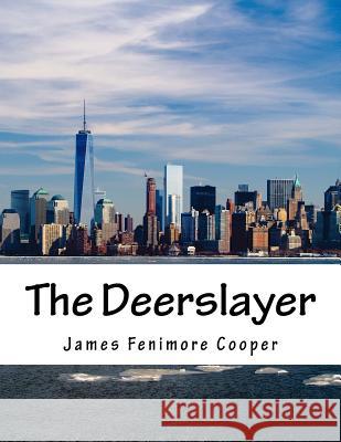 The Deerslayer James Fenimore Cooper 9781518606717