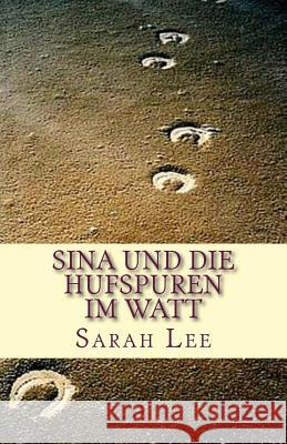 Sina und die Hufspuren im Watt Sarah Lee 9781518607530 Createspace Independent Publishing Platform