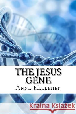 The Jesus Gene Anne Kelleher 9781518607813 Createspace Independent Publishing Platform