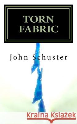 Torn Fabric John Schuster 9781518611407 Createspace Independent Publishing Platform