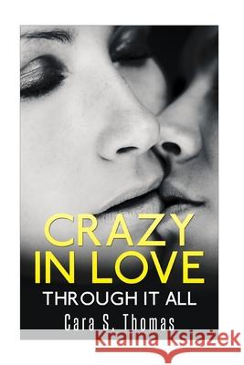 Crazy In Love: Through It All Cara S. Thomas 9781518611759 Createspace Independent Publishing Platform