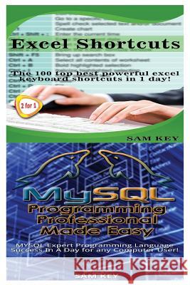 Excel Shortcuts & MySQL Programming Professional Made Easy Sam Key 9781518611766 Createspace