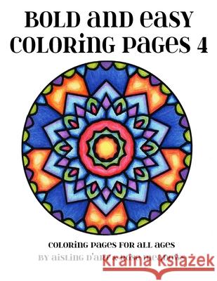 Bold and Easy Coloring Pages 4: Coloring Pages for All Ages Aisling D'Art 9781518612107 Createspace