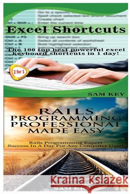 Excel Shortcuts & Rails Programming Professional Made Easy Sam Key 9781518612626 Createspace