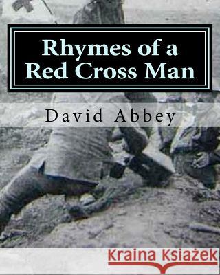 Rhymes of a Red Cross Man: Poems by Robert Service David Abbe 9781518612749 Createspace