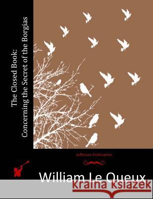 The Closed Book: Concerning the Secret of the Borgias William L 9781518612848 Createspace