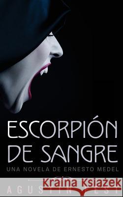 Escorpión de sangre: Una novela de Ernesto Medel Fest, Agustin 9781518613937