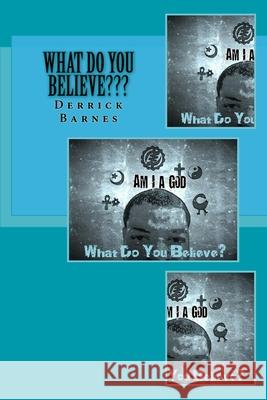 What Do You Believe: I Am A god Derrick R. Barnes 9781518614064