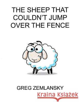 The Sheep That Coundn't Jump Over The Fence Zemlansky, Greg 9781518614996 Createspace