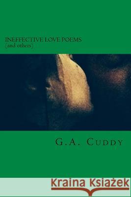 Ineffective Love Poems (and others) Cuddy, G. a. 9781518615672 Createspace