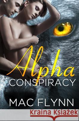 Alpha Conspiracy (Alpha Blood #2) (Werewolf Romance) Mac Flynn 9781518615801 Createspace