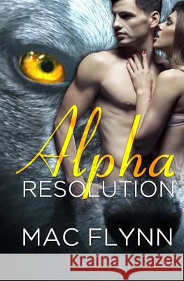 Alpha Resolution (Alpha Blood #3) (Werewolf Romance) Mac Flynn 9781518615856 Createspace