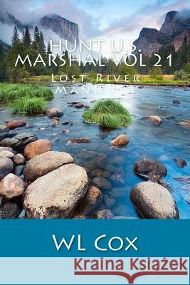 Hunt U.S. Marshal Vol 21: Lost River Manhunt Wl Cox 9781518616174 Createspace