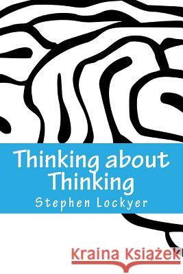 Thinking about Thinking: Learning Habits Explored Stephen Lockyer 9781518617911 Createspace Independent Publishing Platform