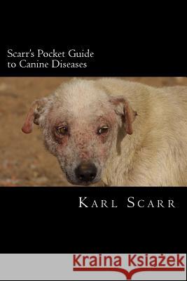 Scarr's Pocket Guide to Canine Diseases Karl Scarr 9781518618284 Createspace Independent Publishing Platform