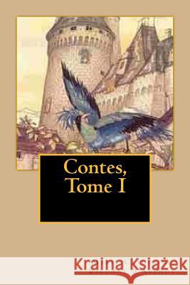 Contes, Tome I Mrs Marie-Catherine Baronn M. Georges Ballin 9781518618604