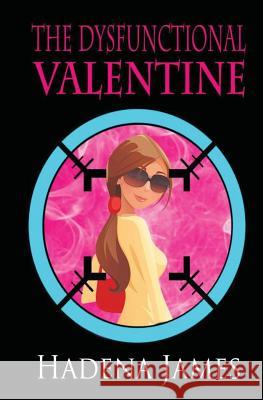 The Dysfunctional Valentine Hadena James 9781518620379