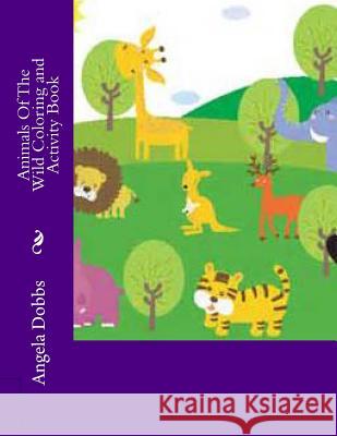 Animals Of The Wild Coloring and Activity Book Dobbs, Angela Nicole 9781518620959 Createspace