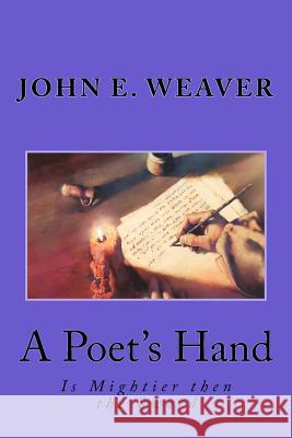 A Poet's Hand John E. Weaver 9781518621192 Createspace