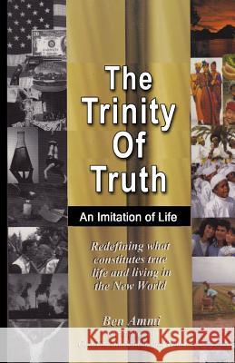 The Trinity Of Truth Ammi, Ben 9781518621963 Createspace Independent Publishing Platform