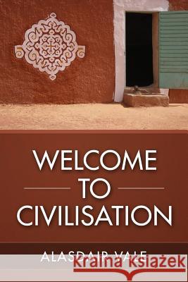 Welcome to Civilisation Alasdair Vale 9781518621987 Createspace