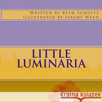 Little Luminaria Jeremy Weed Beth Schultz 9781518622700 Createspace Independent Publishing Platform