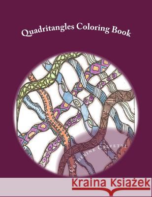 Quadritangles: Adult Coloring Book Catherine Calvetti 9781518622984 Createspace Independent Publishing Platform