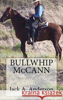 Bullwhip McCann Jack a. Anderson 9781518623417 Createspace