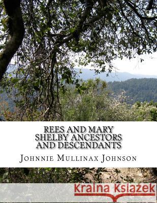 Rees and Mary Shelby Ancestors and Descendants Johnnie Mullinax Johnson 9781518623806