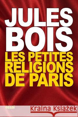 Les petites religions de Paris Bois, Jules 9781518626821