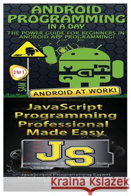 Android Programming in a Day! & JavaScript Professional Programming Made Easy Sam Key 9781518628313 Createspace