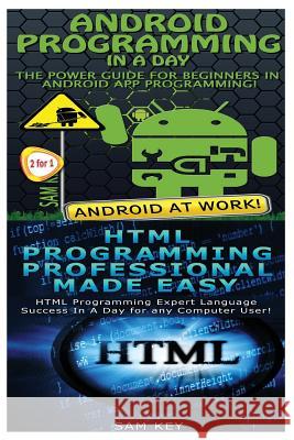 Android Programming in a Day! & HTML Professional Programming Made Easy Sam Key 9781518628658 Createspace